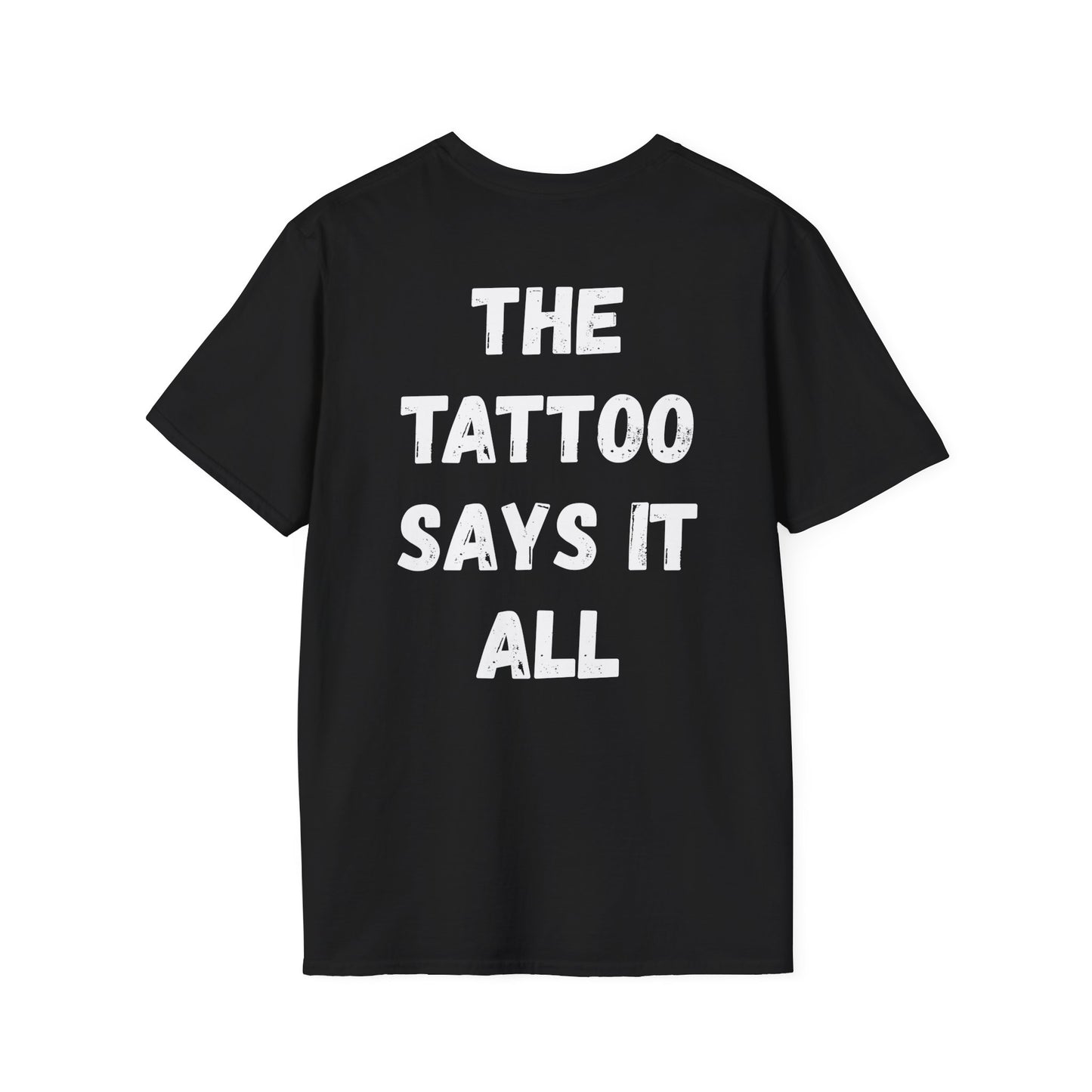 The Tattoo Says It All - Unisex T-Shirt