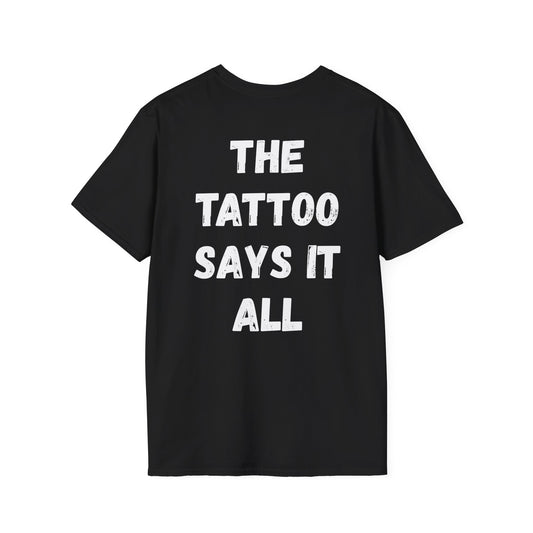 The Tattoo Says It All - Unisex T-Shirt
