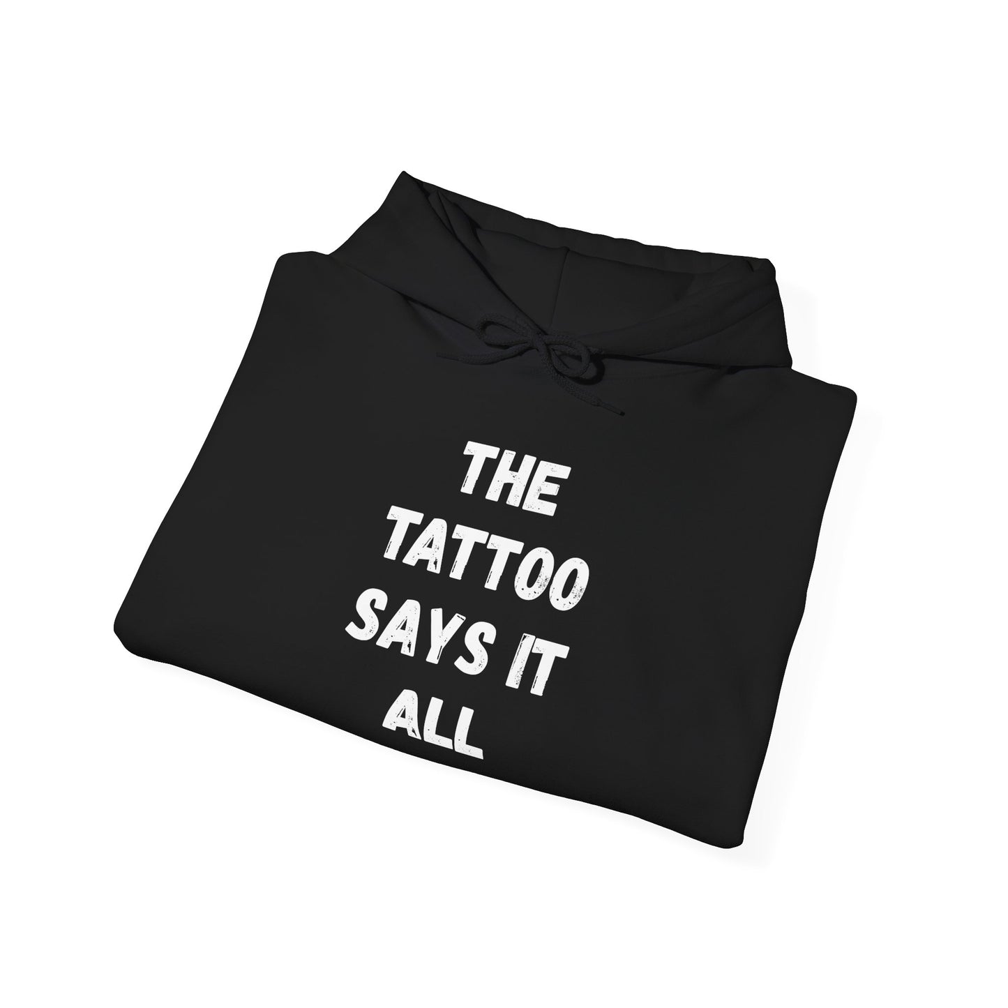 The Tattoo Says It All - Hoodie